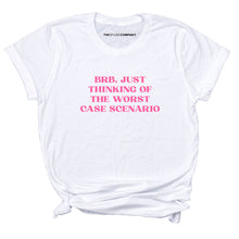 Load image into Gallery viewer, BRB, Just Thinking Of The Worst Case Scenario T-Shirt-Feminist Apparel, Feminist Clothing, Feminist T Shirt, BC3001-The Spark Company