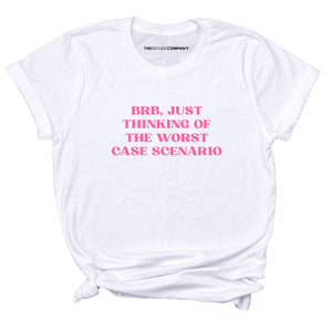 BRB, Just Thinking Of The Worst Case Scenario T-Shirt-Feminist Apparel, Feminist Clothing, Feminist T Shirt, BC3001-The Spark Company