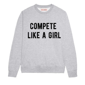 Compete Like A Girl Sweatshirt-Feminist Apparel, Feminist Clothing, Feminist Sweatshirt, JH030-The Spark Company