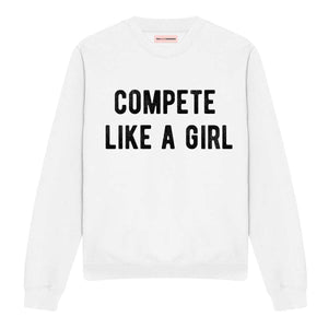 Compete Like A Girl Sweatshirt-Feminist Apparel, Feminist Clothing, Feminist Sweatshirt, JH030-The Spark Company