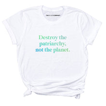 Load image into Gallery viewer, Destroy The Patriarchy Not The Planet T-Shirt-Feminist Apparel, Feminist Clothing, Feminist T Shirt, BC3001-The Spark Company