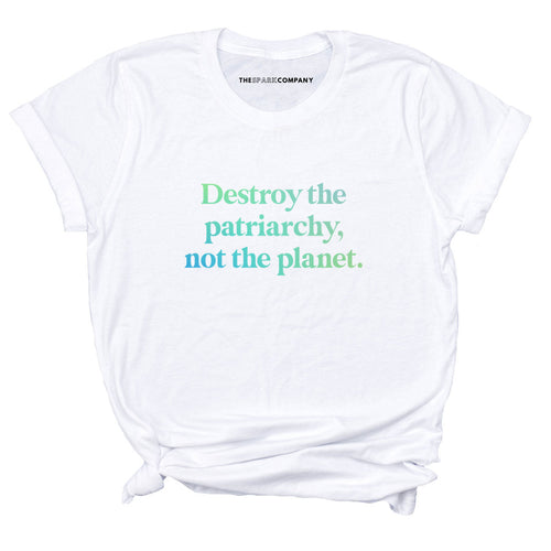 Destroy The Patriarchy Not The Planet T-Shirt-Feminist Apparel, Feminist Clothing, Feminist T Shirt, BC3001-The Spark Company