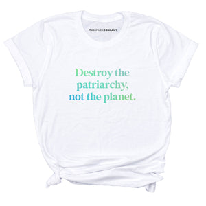 Destroy The Patriarchy Not The Planet T-Shirt-Feminist Apparel, Feminist Clothing, Feminist T Shirt, BC3001-The Spark Company