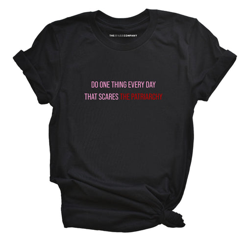 Do One Thing Every Day That Scares The Patriarchy T-Shirt-Feminist Apparel, Feminist Clothing, Feminist T Shirt, BC3001-The Spark Company