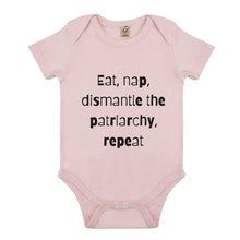 Load image into Gallery viewer, Eat, Nap, Dismantle The Patriarchy, Repeat Babygrow-Feminist Apparel, Feminist Clothing, Feminist Baby Onesie, EPB02-The Spark Company