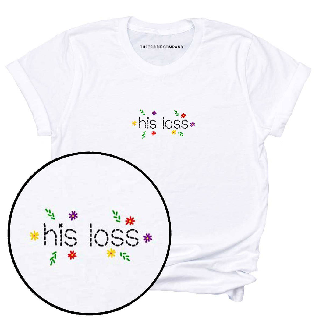 His Loss Embroidered T-Shirt-Feminist Apparel, Feminist Clothing, Feminist T Shirt, BC3001-The Spark Company