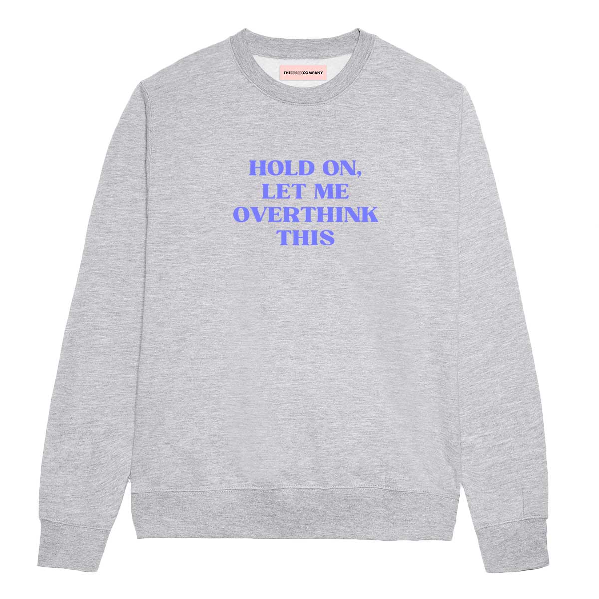 Hold On, Let Me Overthink This Sweatshirt-Feminist Apparel, Feminist Clothing, Feminist Sweatshirt, JH030-The Spark Company