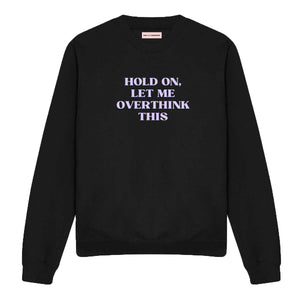 Hold On, Let Me Overthink This Sweatshirt-Feminist Apparel, Feminist Clothing, Feminist Sweatshirt, JH030-The Spark Company