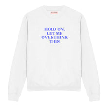 Load image into Gallery viewer, Hold On, Let Me Overthink This Sweatshirt-Feminist Apparel, Feminist Clothing, Feminist Sweatshirt, JH030-The Spark Company