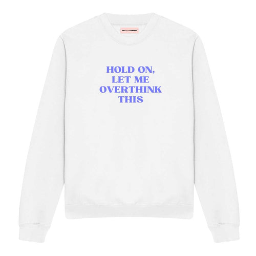 Hold On, Let Me Overthink This Sweatshirt-Feminist Apparel, Feminist Clothing, Feminist Sweatshirt, JH030-The Spark Company