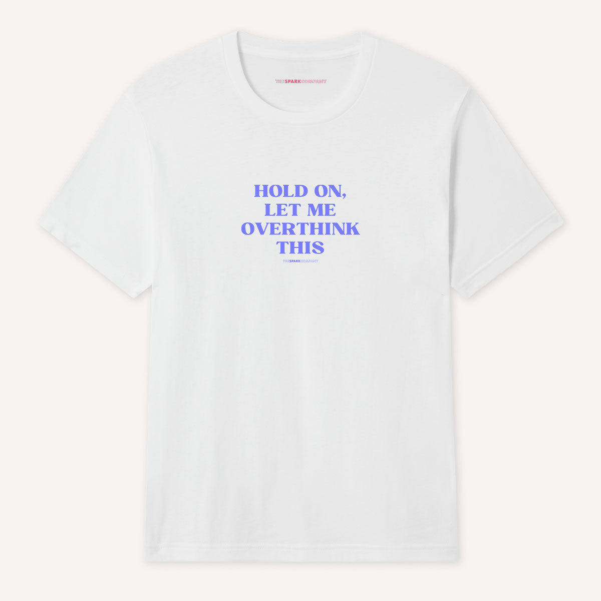 Hold On, Let Me Overthink This T-Shirt-Feminist Apparel, Feminist Clothing, Feminist T Shirt, BC3001-The Spark Company