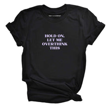 Load image into Gallery viewer, Hold On, Let Me Overthink This T-shirt-Feminist Apparel, Feminist Clothing, Feminist T Shirt, BC3001-The Spark Company