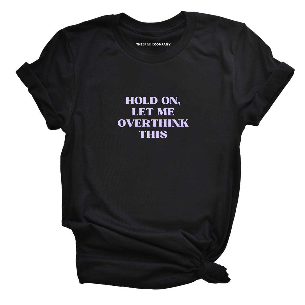 Hold On, Let Me Overthink This T-shirt-Feminist Apparel, Feminist Clothing, Feminist T Shirt, BC3001-The Spark Company