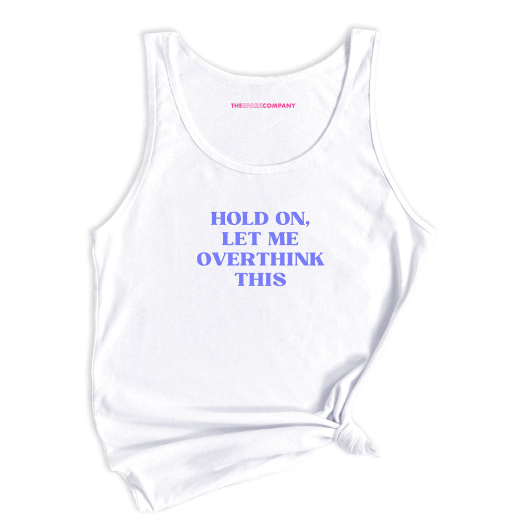 Hold On, Let Me Overthink This Tank Top-Feminist Apparel, Feminist Clothing, Feminist Tank, 03980-The Spark Company