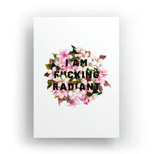 Load image into Gallery viewer, I Am F*cking Radiant Art Print-Feminist Apparel, Feminist Gift, Feminist Art Print-The Spark Company