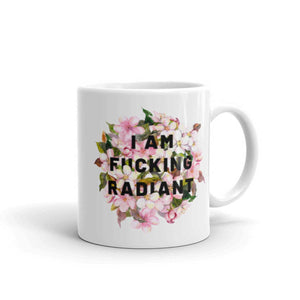 I Am F*cking Radiant Mug-Feminist Apparel, Feminist Gift, Feminist Coffee Mug, 11oz White Ceramic-The Spark Company