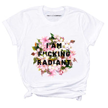 Load image into Gallery viewer, I Am F*cking Radiant T-Shirt-Feminist Apparel, Feminist Clothing, Feminist T Shirt, BC3001-The Spark Company