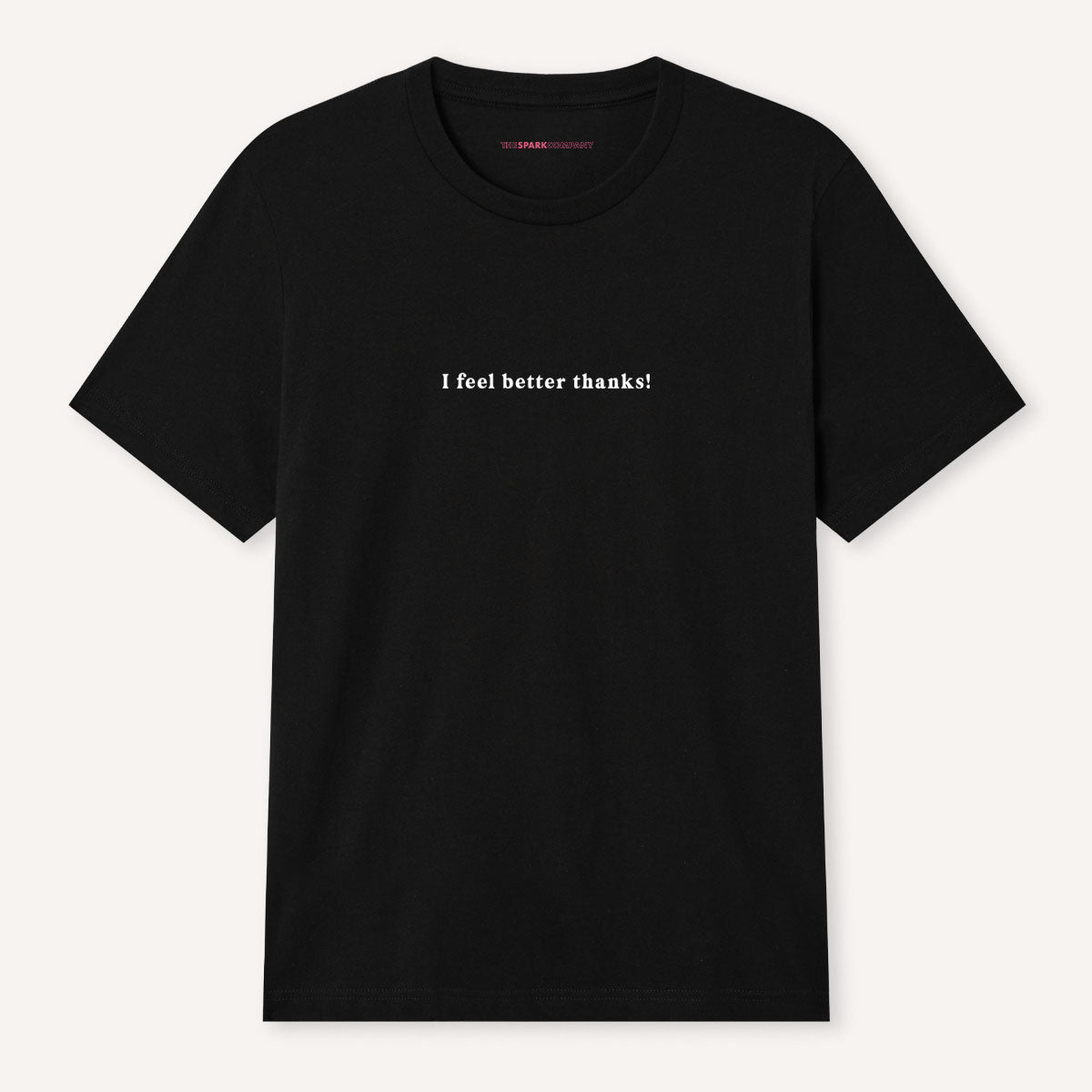 I Feel Better Thanks! T-Shirt