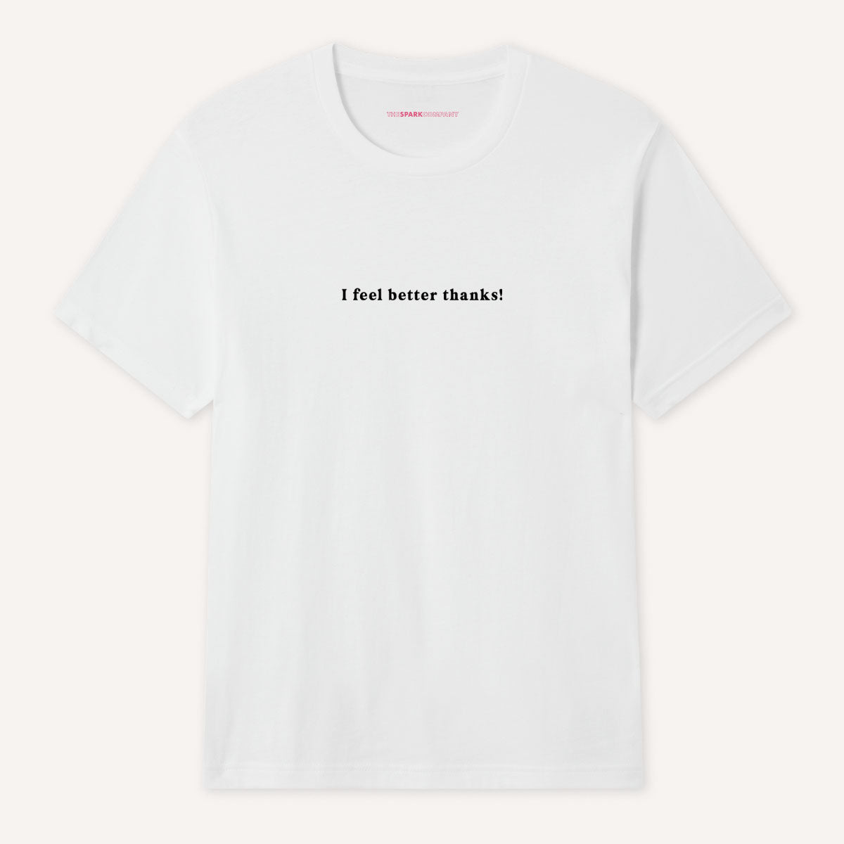 I Feel Better Thanks! T-Shirt