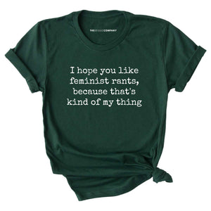 I Hope You Like Feminist Rants, Because That's Kind Of My Thing T-Shirt-Feminist Apparel, Feminist Clothing, Feminist T Shirt, BC3001-The Spark Company