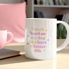 Load image into Gallery viewer, I Work Hard So My Dog Can Have A Better Life Mug-Feminist Apparel, Feminist Gift, Feminist Coffee Mug, 11oz White Ceramic-The Spark Company