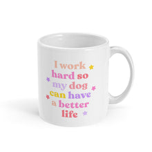 Load image into Gallery viewer, I Work Hard So My Dog Can Have A Better Life Mug-Feminist Apparel, Feminist Gift, Feminist Coffee Mug, 11oz White Ceramic-The Spark Company