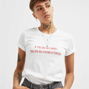 If You Are Not Angry You Are Not Paying Attention T-Shirt-Feminist Apparel, Feminist Clothing, Feminist T Shirt-The Spark Company