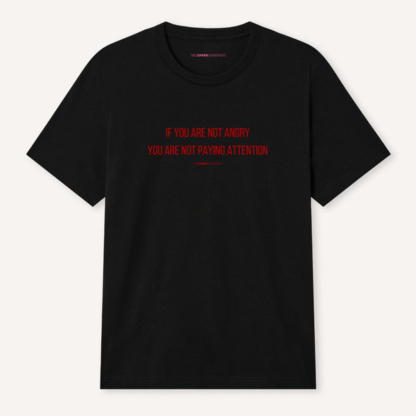 If You Are Not Angry You Are Not Paying Attention T-Shirt