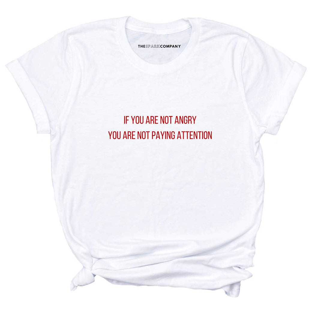 If You Are Not Angry You Are Not Paying Attention T-Shirt-Feminist Apparel, Feminist Clothing, Feminist T Shirt-The Spark Company