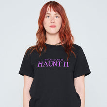 Load image into Gallery viewer, If You&#39;ve Got It Haunt It T-Shirt-Feminist Apparel, Feminist Clothing, Feminist T Shirt, BC3001-The Spark Company