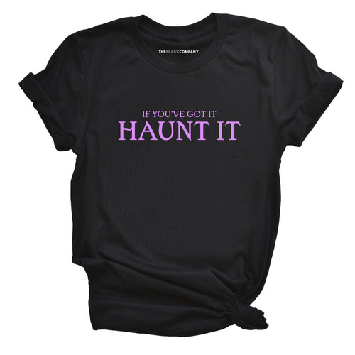 If You've Got It Haunt It T-Shirt-Feminist Apparel, Feminist Clothing, Feminist T Shirt, BC3001-The Spark Company