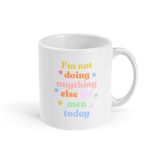 Load image into Gallery viewer, I&#39;m Not Doing Anything Else For Men Today Mug-Feminist Apparel, Feminist Gift, Feminist Coffee Mug, 11oz White Ceramic-The Spark Company