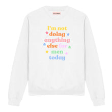 Load image into Gallery viewer, I&#39;m Not Doing Anything Else For Men Today Sweatshirt-Feminist Apparel, Feminist Clothing, Feminist Sweatshirt, JH030-The Spark Company