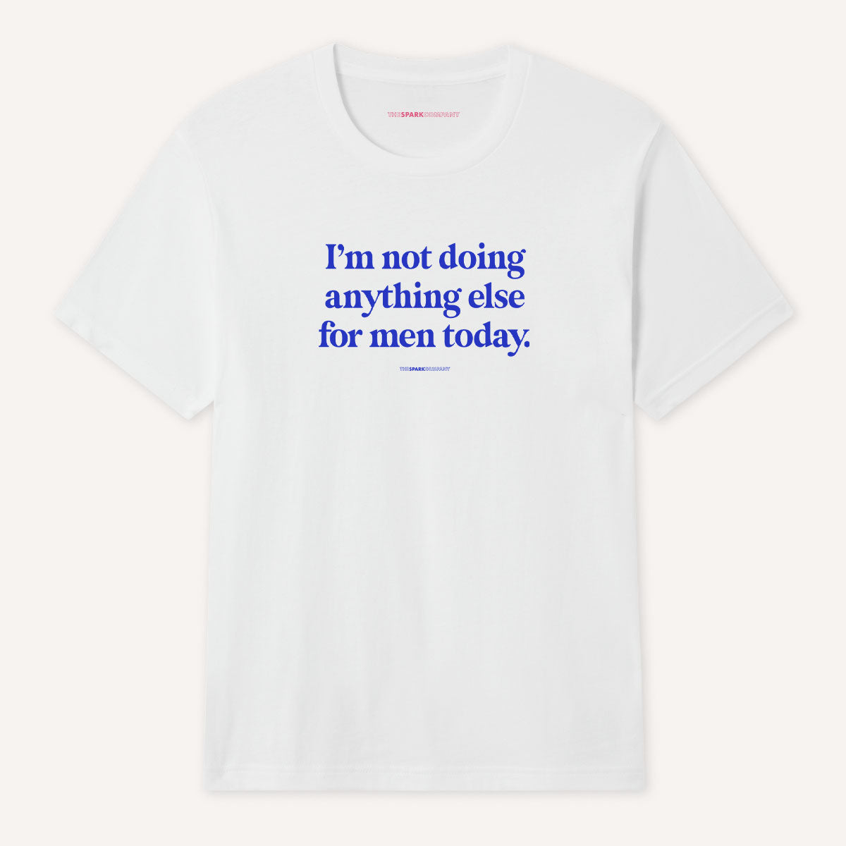 I'm Not Doing Anything Else For Men Today T-Shirt-Feminist Apparel, Feminist Clothing, Feminist T Shirt, BC3001-The Spark Company