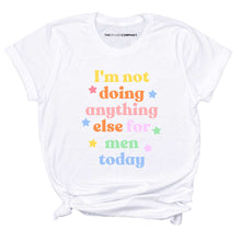 Load image into Gallery viewer, I&#39;m Not Doing Anything Else For Men Today T-Shirt-Feminist Apparel, Feminist Clothing, Feminist T Shirt-The Spark Company