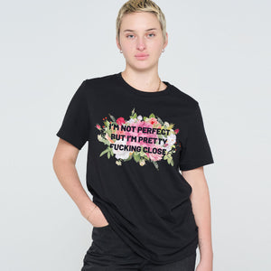I'm Not Perfect But I'm Pretty F*cking Close T-Shirt-Feminist Apparel, Feminist Clothing, Feminist T Shirt, BC3001-The Spark Company