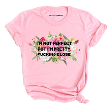Load image into Gallery viewer, I&#39;m Not Perfect But I&#39;m Pretty F*cking Close T-Shirt-Feminist Apparel, Feminist Clothing, Feminist T Shirt, BC3001-The Spark Company