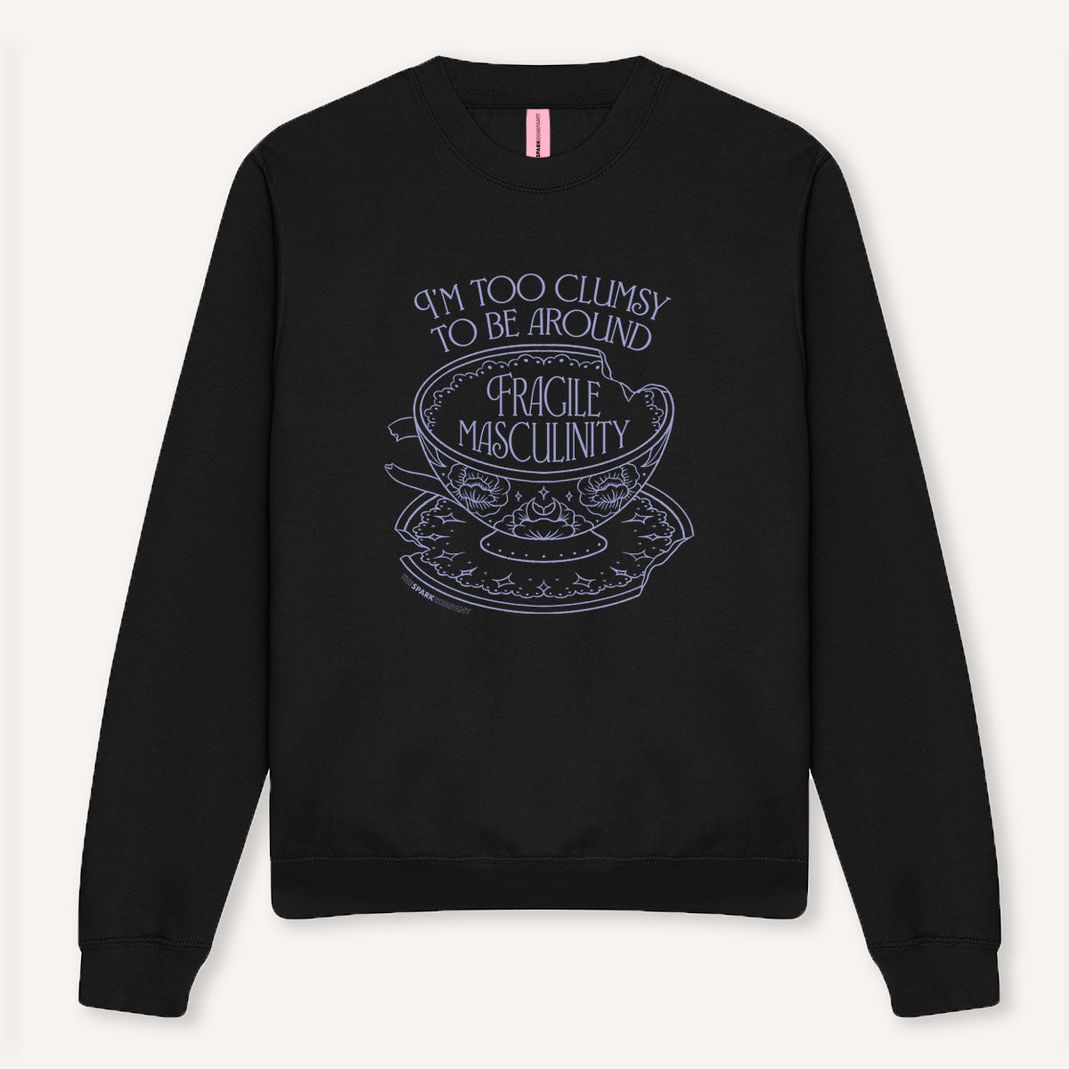 I'm Too Clumsy To Be Around Fragile Masculinity Sweatshirt-Feminist Apparel, Feminist Clothing, Feminist Sweatshirt, JH030-The Spark Company