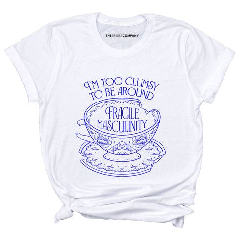 I'm Too Clumsy To Be Around Fragile Masculinity T-Shirt-Feminist Apparel, Feminist Clothing, Feminist T Shirt, BC3001-The Spark Company
