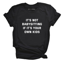 Load image into Gallery viewer, It&#39;s Not Babysitting If It&#39;s Your Own Kids T-Shirt-Feminist Apparel, Feminist Clothing, Feminist T Shirt, BC3001-The Spark Company