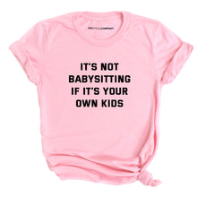 Load image into Gallery viewer, It&#39;s Not Babysitting If It&#39;s Your Own Kids T-Shirt-Feminist Apparel, Feminist Clothing, Feminist T Shirt, BC3001-The Spark Company