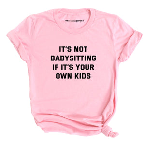 It's Not Babysitting If It's Your Own Kids T-Shirt-Feminist Apparel, Feminist Clothing, Feminist T Shirt, BC3001-The Spark Company