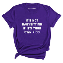 Load image into Gallery viewer, It&#39;s Not Babysitting If It&#39;s Your Own Kids T-Shirt-Feminist Apparel, Feminist Clothing, Feminist T Shirt, BC3001-The Spark Company