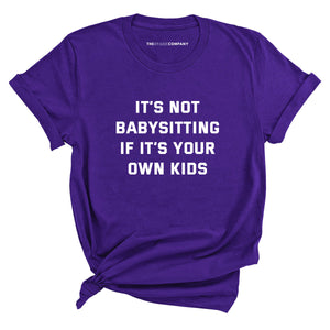 It's Not Babysitting If It's Your Own Kids T-Shirt-Feminist Apparel, Feminist Clothing, Feminist T Shirt, BC3001-The Spark Company