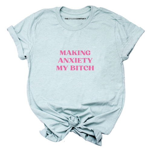 Making Anxiety My Bitch T-Shirt-Feminist Apparel, Feminist Clothing, Feminist T Shirt, BC3001-The Spark Company