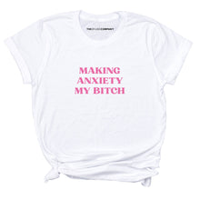 Load image into Gallery viewer, Making Anxiety My Bitch T-Shirt-Feminist Apparel, Feminist Clothing, Feminist T Shirt, BC3001-The Spark Company
