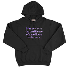 Load image into Gallery viewer, May You Have The Confidence Of A Mediocre White Man Hoodie-Feminist Apparel, Feminist Clothing, Feminist Hoodie, JH001-The Spark Company