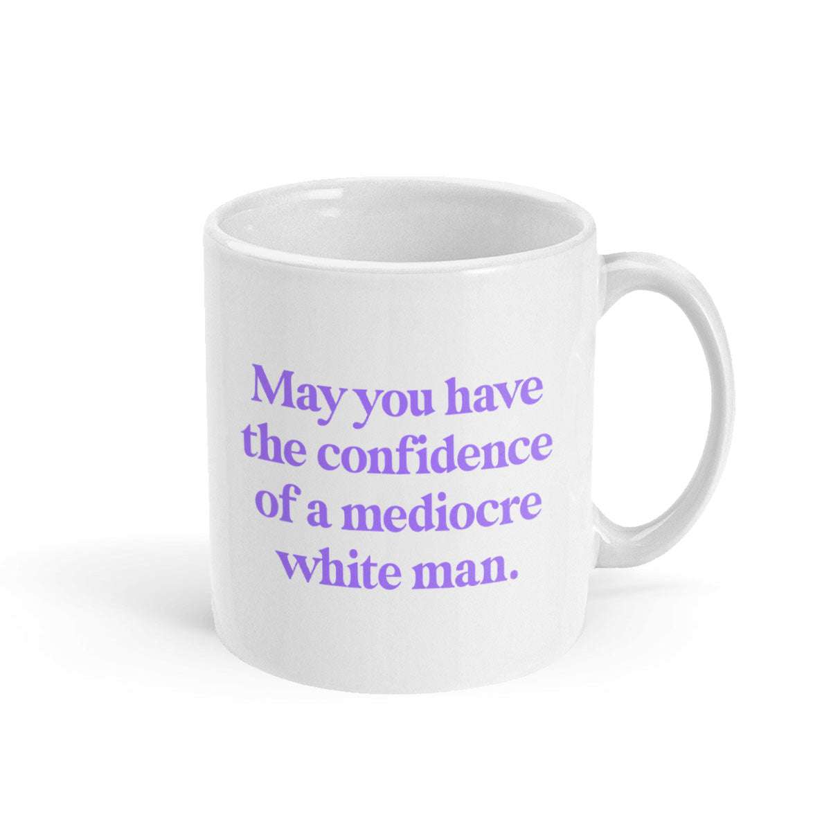 May You Have The Confidence Of A Mediocre White Man Mug-Feminist Apparel, Feminist Gift, Feminist Coffee Mug, 11oz White Ceramic-The Spark Company