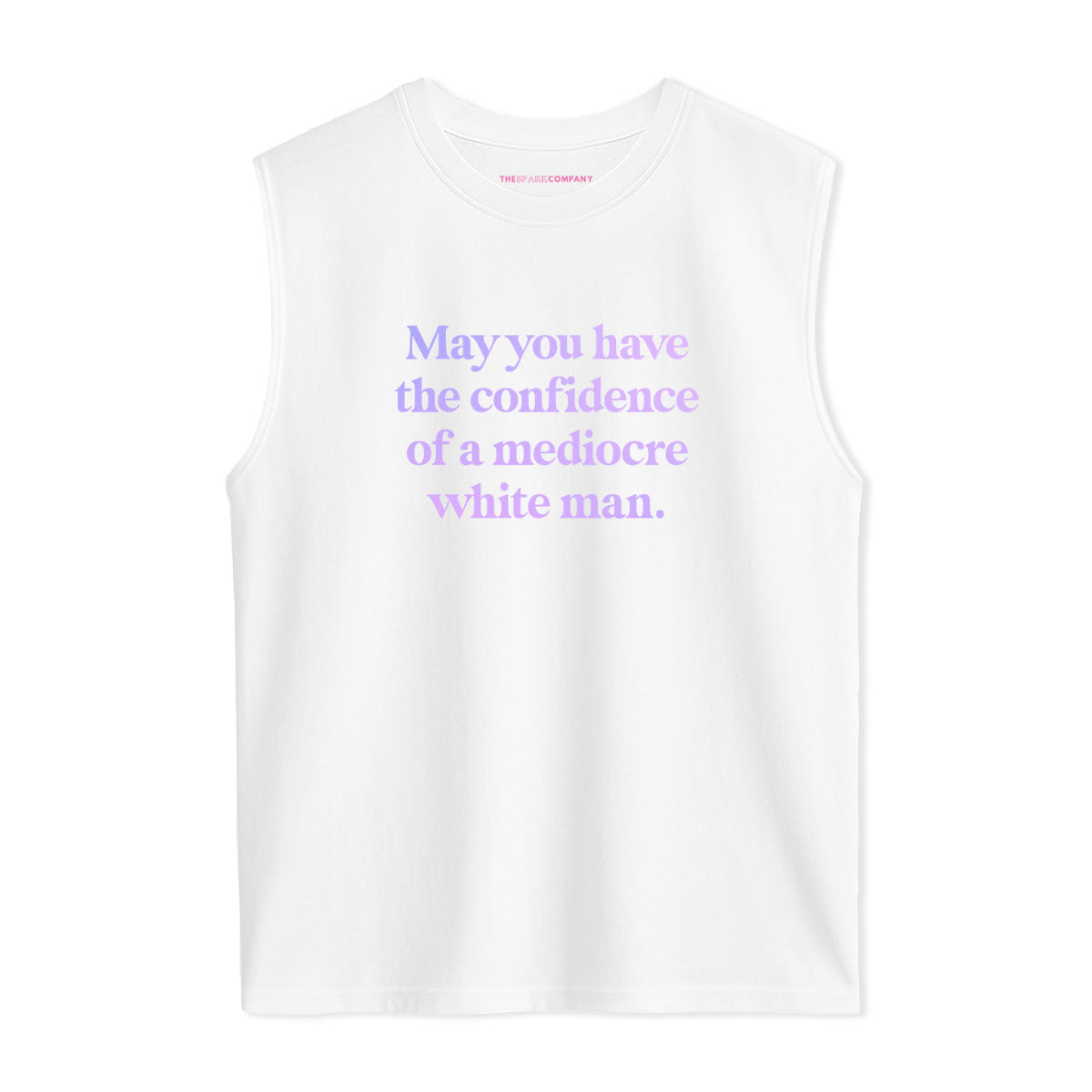 May You Have The Confidence Of A Mediocre White Man Sleeveless T-Shirt-Feminist Apparel, Feminist Clothing, Feminist Sleeveless T Shirt, EP01S-The Spark Company