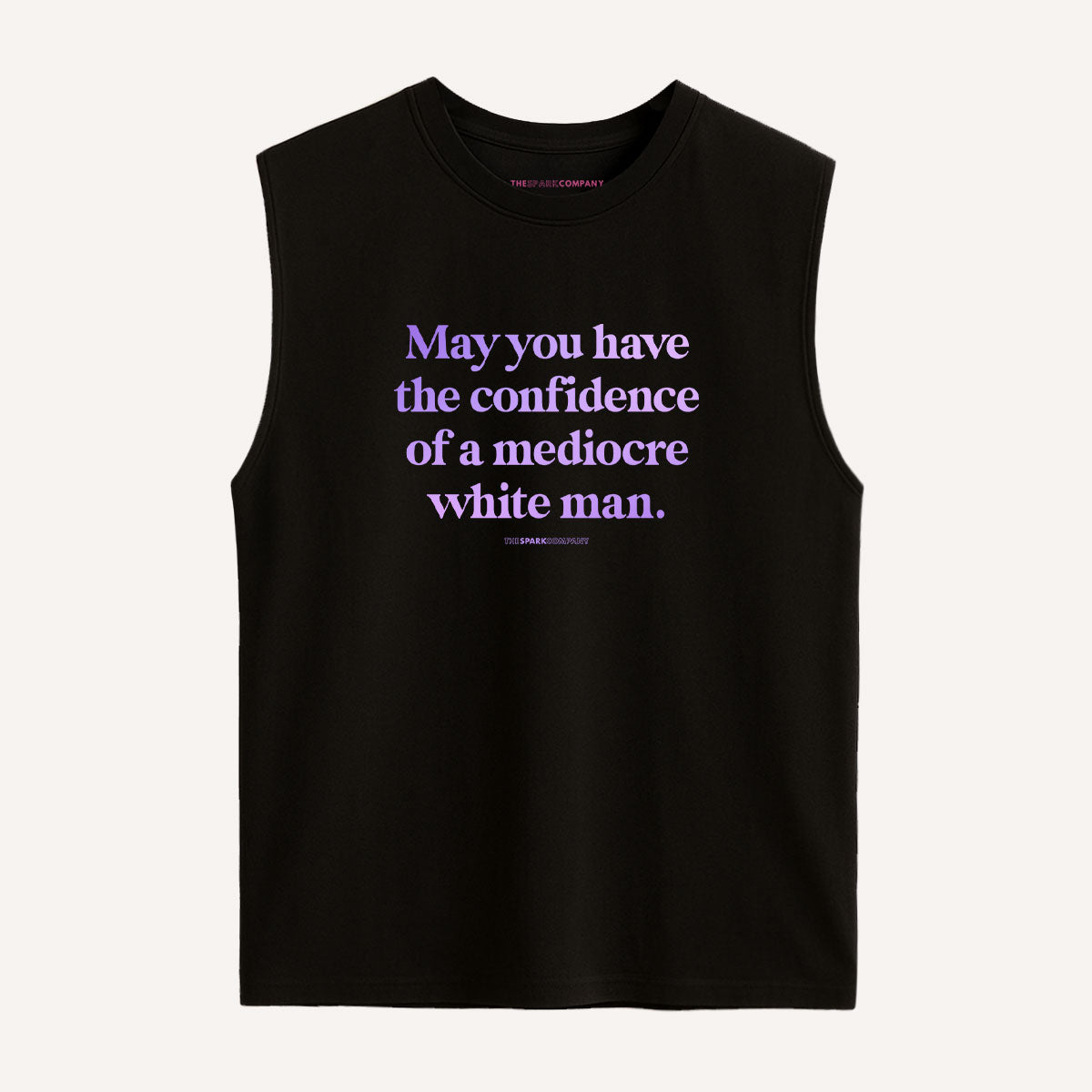 May You Have The Confidence Of A Mediocre White Man Sleeveless T-Shirt-Feminist Apparel, Feminist Clothing, Feminist Sleeveless T Shirt, EP01S-The Spark Company